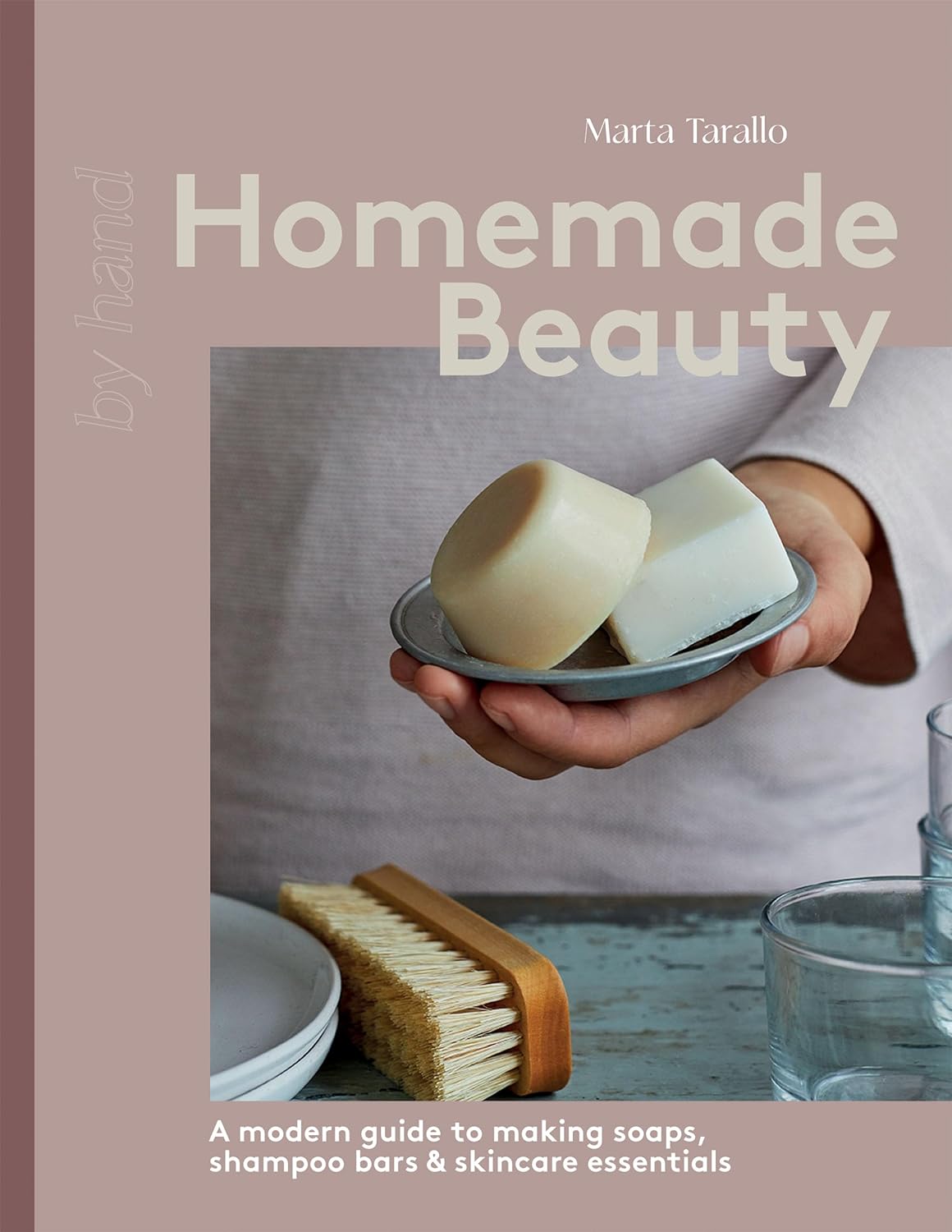Homemade Beauty - A Modern Guide to Making Soaps, Shampoo Bars & Skincare Essentials Homemade Beauty: A Modern Guide to Making Soaps, Shampoo Bars & Skincare Essentials